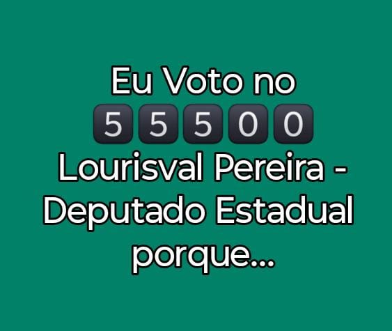 Modelo de postagem: Eu Voto no 55500 Lourisval Pereira